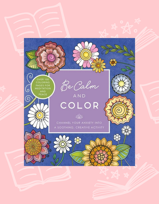 Be Calm and Color: Channel Your Anxiety into A Soothing Creative Activity | Self Care and Mental Health Resources