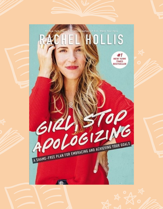 Girl, Stop Apologizing by Rachel Hollis | Self Care and Mental Health Resources