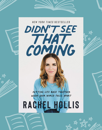 Didn't See That Coming: Putting Your Life Back Together When Your World Falls Apart by Rachel Hollis | Self Care and Mental Health Resources