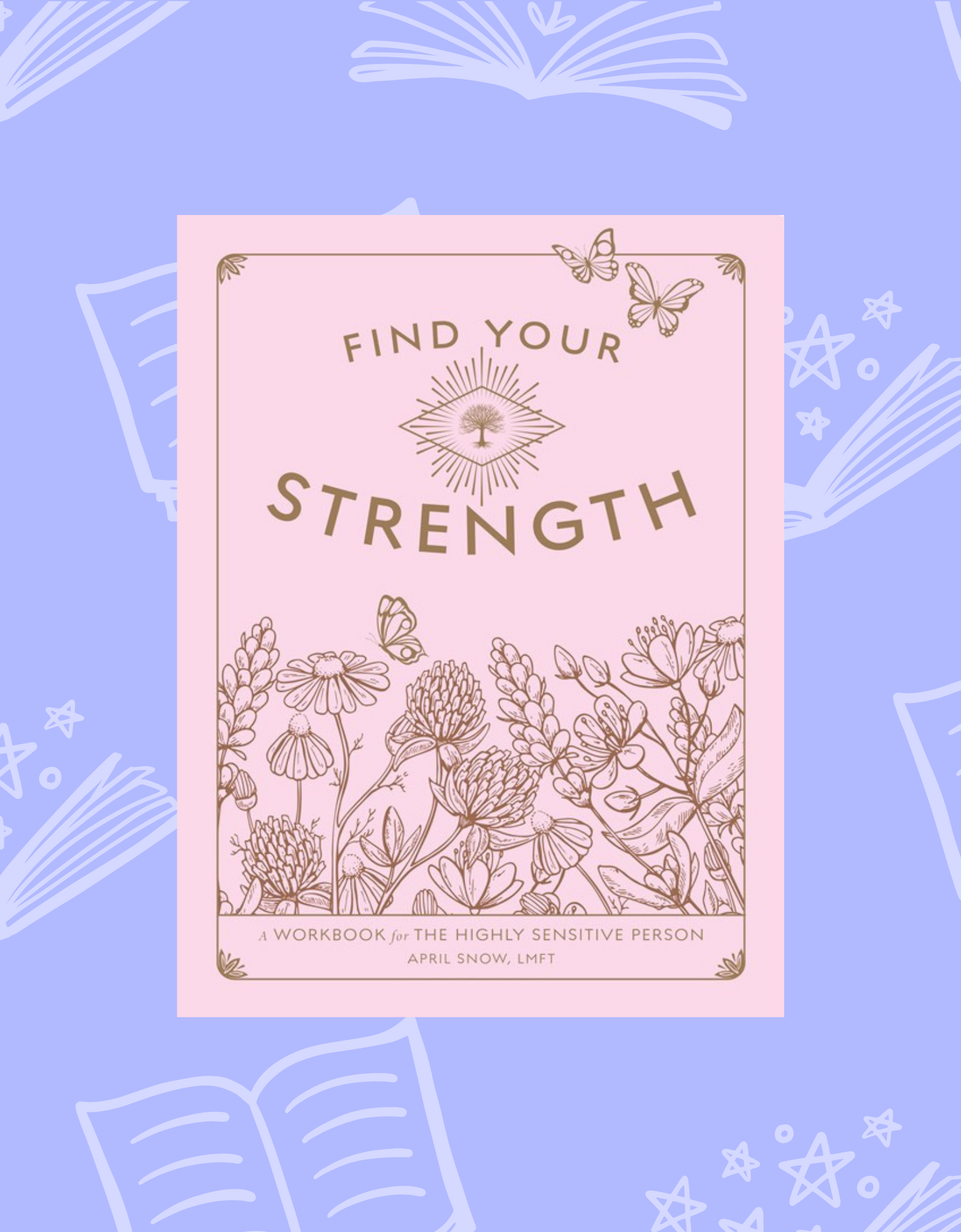 Find Your Strength: A Workbook for the Highly Sensitive Person by April Snow, LMFT | Self Care and Mental Health Resources